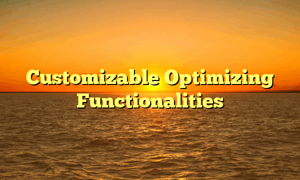 Customizable Optimizing Functionalities