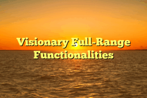 Visionary Full-Range Functionalities