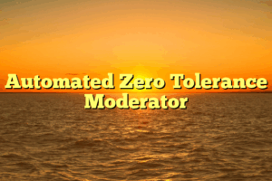 Automated Zero Tolerance Moderator