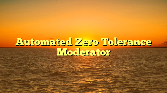 Automated Zero Tolerance Moderator