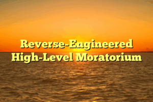 Reverse-Engineered High-Level Moratorium