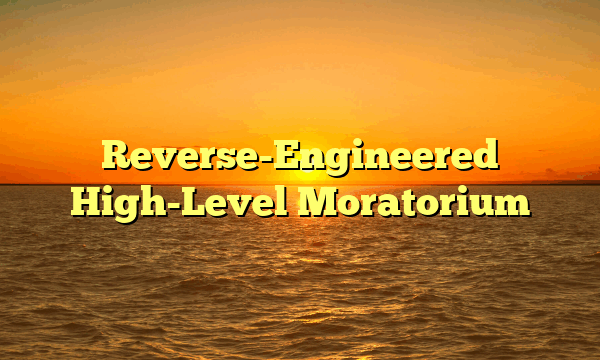 Reverse-Engineered High-Level Moratorium