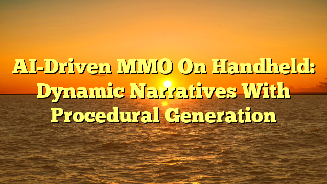 AI-Driven MMO On Handheld: Dynamic Narratives With Procedural Generation