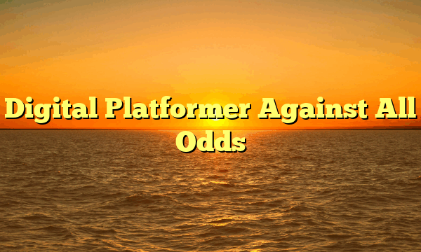 Digital Platformer Against All Odds Digital Platformer Against All Odds