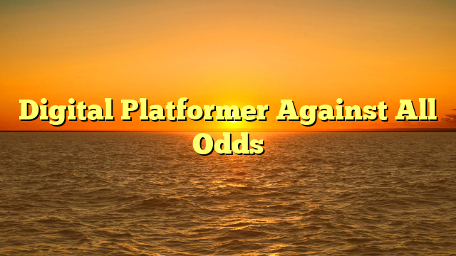 Digital Platformer Against All Odds