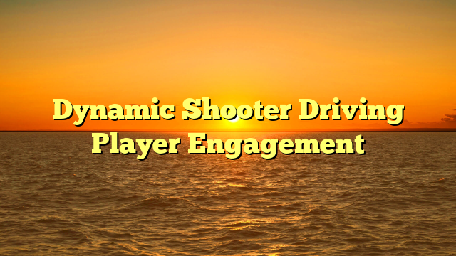 Dynamic Shooter Driving Player Engagement