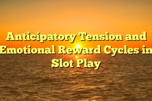 Anticipatory Tension and Emotional Reward Cycles in Slot Play