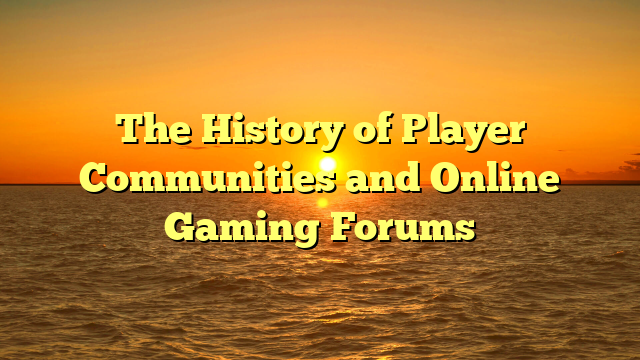 The History of Player Communities and Online Gaming Forums