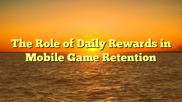 The Role of Daily Rewards in Mobile Game Retention