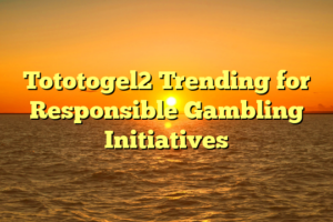 Tototogel2 Trending for Responsible Gambling Initiatives