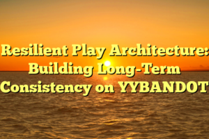 Resilient Play Architecture: Building Long-Term Consistency on YYBANDOT