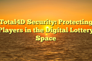 Total4D Security: Protecting Players in the Digital Lottery Space
