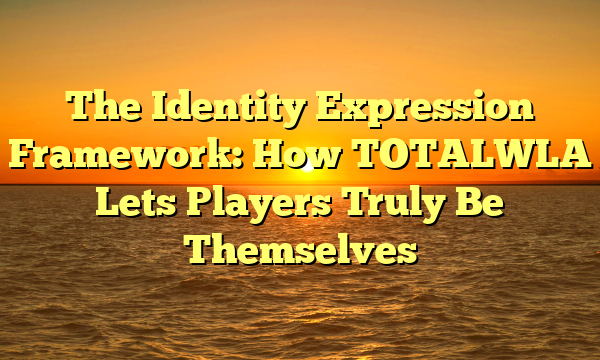 The Identity Expression Framework: How TOTALWLA Lets Players Truly Be Themselves