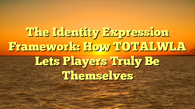 The Identity Expression Framework: How TOTALWLA Lets Players Truly Be Themselves