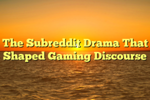 The Subreddit Drama That Shaped Gaming Discourse