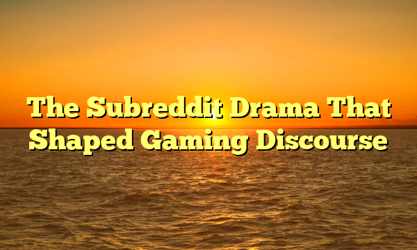 The Subreddit Drama That Shaped Gaming Discourse