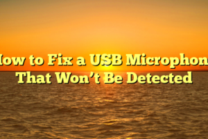How to Fix a USB Microphone That Won’t Be Detected