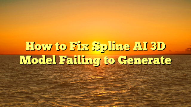 How to Fix Spline AI 3D Model Failing to Generate