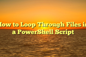 How to Loop Through Files in a PowerShell Script